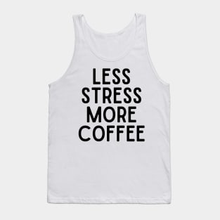 Less Stress More Coffee - Coffee Quotes Tank Top